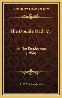 The Double Oath V3: Or The Rendezvous (1850) 1165847663 Book Cover