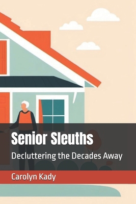 Senior Sleuths: Decluttering the Decades Away B0D3RC66CS Book Cover