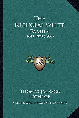 The Nicholas White Family: 1643-1900 (1902) 1165638967 Book Cover