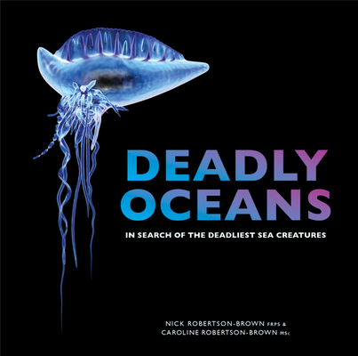 Deadly Oceans: In Search of the Deadliest Sea C... 1921517824 Book Cover