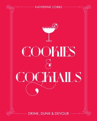 Cookies & Cocktails: Drink, Dunk & Devour 1982131985 Book Cover