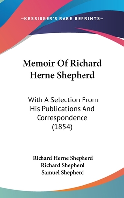 Memoir Of Richard Herne Shepherd: With A Select... 1104205521 Book Cover