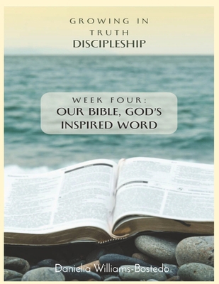 Growing in Truth Discipleship: Week 4: Our Bibl...            Book Cover