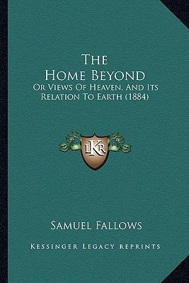 The Home Beyond: Or Views Of Heaven, And Its Re... 1165614294 Book Cover