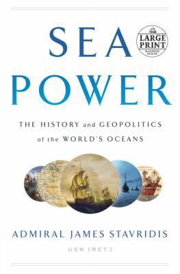 Sea Power: The History and Geopolitics of the W... [Large Print] 1524778354 Book Cover