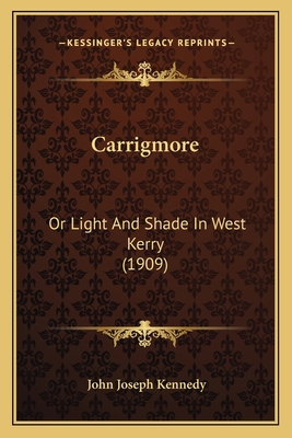 Carrigmore: Or Light And Shade In West Kerry (1... 1164158821 Book Cover