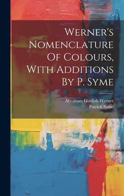 Werner's Nomenclature Of Colours, With Addition... 1019370106 Book Cover