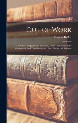 Out of Work: A Study of Employment Agencies, Th... 1018373748 Book Cover