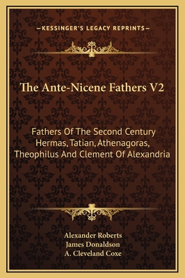 The Ante-Nicene Fathers V2: Fathers Of The Seco... 1169365531 Book Cover