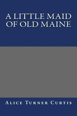 A Little Maid of Old Maine 1490556583 Book Cover