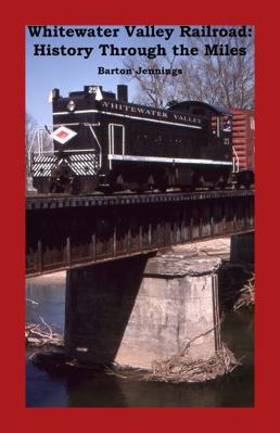 Whitewater Valley Railroad: History Through the... 1732788804 Book Cover