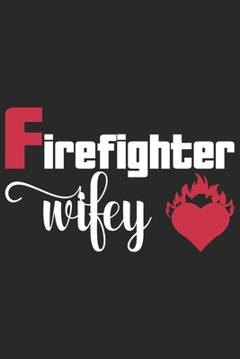 Paperback Firefighter wifey: Firefighter Mom Journal | Firefighter Dad Journal | Proud Firefighter Son and Daughter | Firefighter Girlfriend | Thanks Giving Gift From Firefighter | Fathers Day Firefighter Book