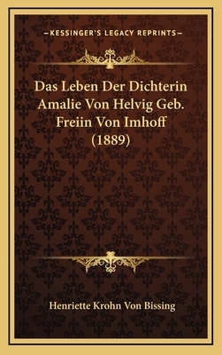 Das Leben Der Dichterin Amalie Von Helvig Geb. ... [German] 1167950828 Book Cover