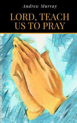 Lord, Teach Us To Pray 1652186514 Book Cover