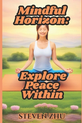 Mindful Horizon: Explore Your Peace Within B0D11NCKHR Book Cover
