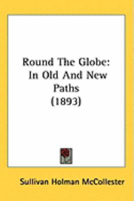 Round The Globe: In Old And New Paths (1893) 1437262333 Book Cover