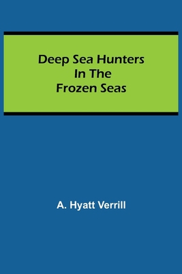Deep Sea Hunters in the Frozen Seas 9354752470 Book Cover