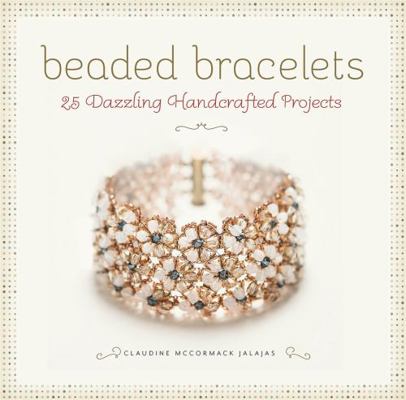 Beaded Bracelets: 25 Dazzling Handcrafted Projects 0762453168 Book Cover