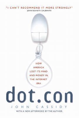 Dot.Con: How America Lost Its Mind and Money in... 0060008814 Book Cover