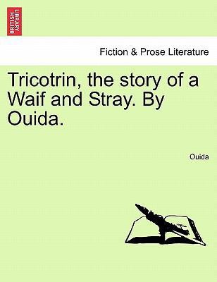 Tricotrin, the Story of a Waif and Stray. by Ou... 1241230242 Book Cover