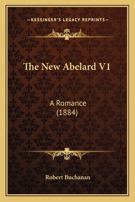 The New Abelard V1: A Romance (1884) 1165099896 Book Cover