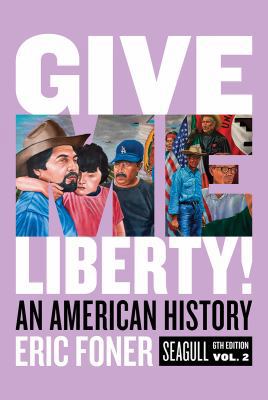 Give Me Liberty! Seagull Sixth Edition, Volume ... 0393418278 Book Cover