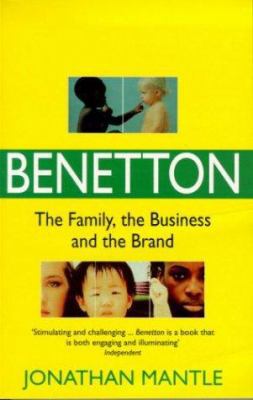 Benetton: The Family, the Business and the Brand 0751529974 Book Cover