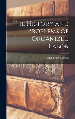 The History and Problems of Organized Labor 1019215232 Book Cover