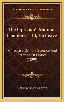 The Optician's Manual, Chapters 1-10, Inclusive... 1167303490 Book Cover