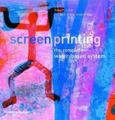 Screenprinting : The Complete Water Based System 0500284253 Book Cover