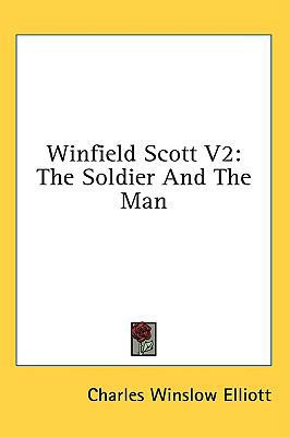 Winfield Scott V2: The Soldier And The Man 143669650X Book Cover