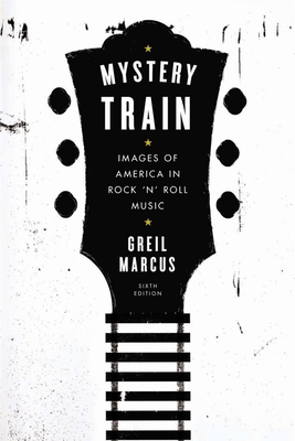 Mystery Train: Images of America in Rock 'n' Ro... 0142181587 Book Cover