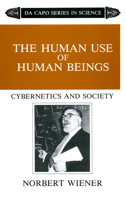 The Human Use of Human Beings: Cybernetics and ... 0306803208 Book Cover