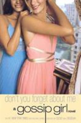 Gossip Girl: Don't You Forget about Me: A Gossi... 0316011843 Book Cover