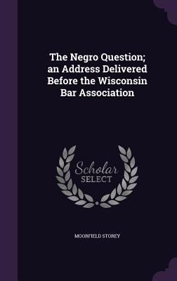 The Negro Question; an Address Delivered Before... 1355158761 Book Cover