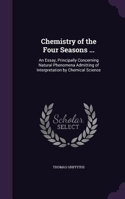 Chemistry of the Four Seasons ...: An Essay, Pr... 1358135002 Book Cover