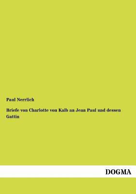 Briefe von Charlotte von Kalb an Jean Paul und ... [German] 3954549298 Book Cover