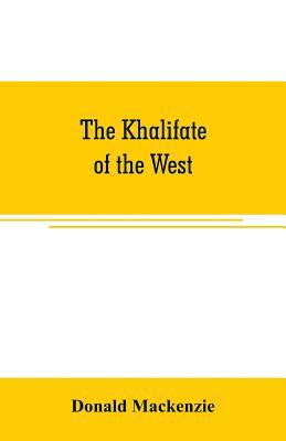 The Khalifate of the West: being a general desc... 9353707102 Book Cover