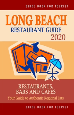 Long Beach Restaurant Guide 2020: Your Guide to... 1698886373 Book Cover