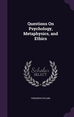 Questions On Psychology, Metaphysics, and Ethics 1358558000 Book Cover