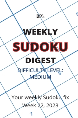 Bp's Weekly Sudoku Digest - Difficulty Medium -... B0C6BWM6ZV Book Cover