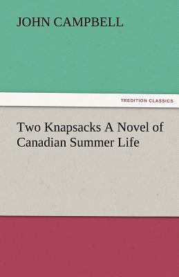 Two Knapsacks a Novel of Canadian Summer Life 3842484453 Book Cover