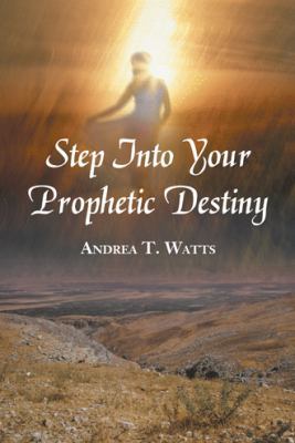 Step Into Your Prophetic Destiny 1490825479 Book Cover