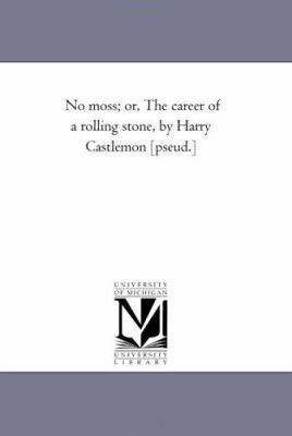 No Moss; or, the Career of A Rolling Stone, by ... 142553290X Book Cover