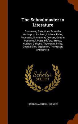 The Schoolmaster in Literature: Containing Sele... 1345461062 Book Cover