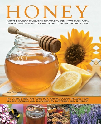Honey: Nature's Wonder Ingredient: 100 Amazing ... 1846813743 Book Cover