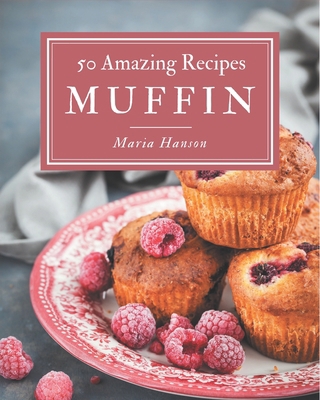 50 Amazing Muffin Recipes: Home Cooking Made Ea... B08GFSK4XB Book Cover