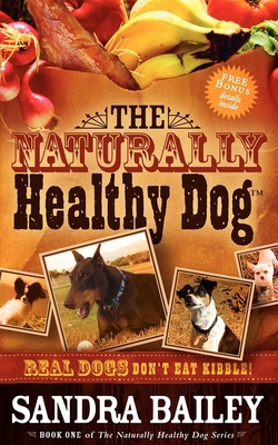 The Naturally Healthy Dog: Real Dogs Don't Eat ... 1600373011 Book Cover