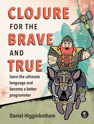 Clojure for the Brave and True: Learn the Ultim... 1593275919 Book Cover