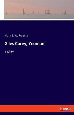 Giles Corey, Yeoman: a play 3337737862 Book Cover